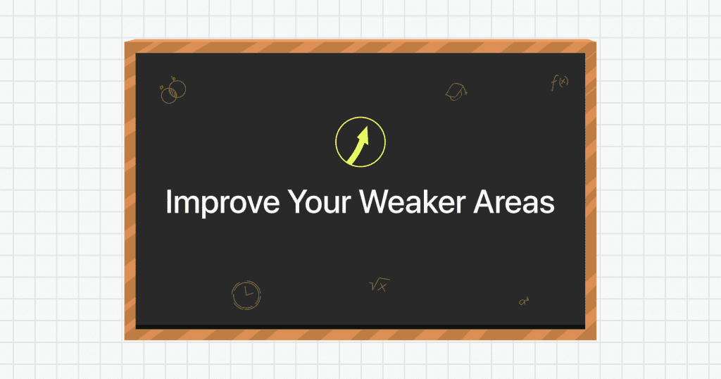 improve weaker areas