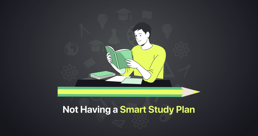 not having a smart study plan