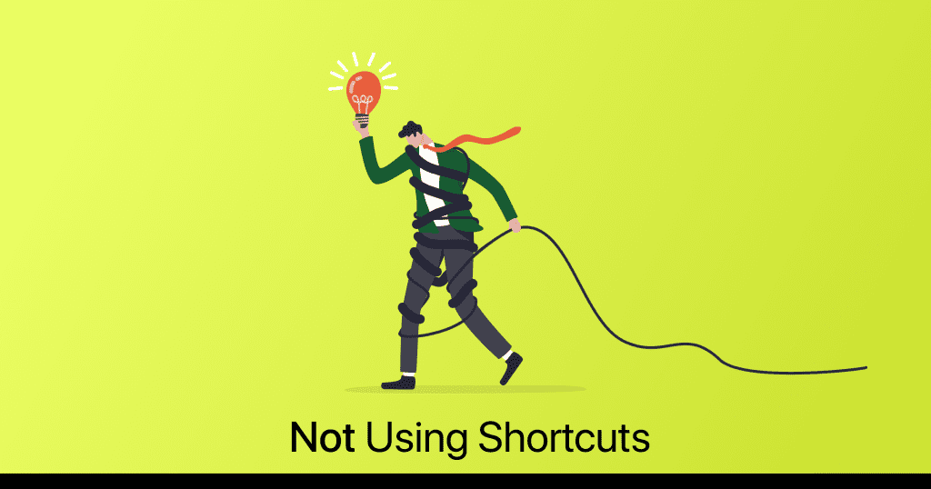 not using shortcuts